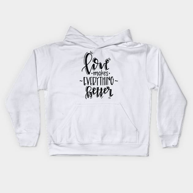 love makes everything better Kids Hoodie by peace and love